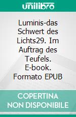 Luminis-das Schwert des Lichts29. Im Auftrag des Teufels. E-book. Formato EPUB ebook di William Knight