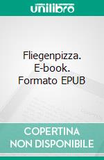 Fliegenpizza. E-book. Formato EPUB ebook di Conrad de Buer