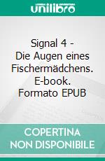 Signal 4 - Die Augen eines Fischermädchens. E-book. Formato EPUB ebook di Hans Radmann