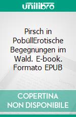 Pirsch in PobüllErotische Begegnungen im Wald. E-book. Formato EPUB ebook di Kjell Hammerfest