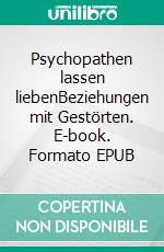 Psychopathen lassen liebenBeziehungen mit Gestörten. E-book. Formato EPUB ebook di Nicole Diercks