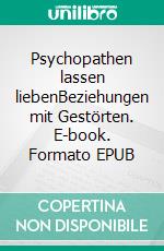 Psychopathen lassen liebenBeziehungen mit Gestörten. E-book. Formato EPUB ebook