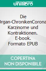 Die Organ-ChronikenCorona, Karzinome und Kontraktionen. E-book. Formato EPUB