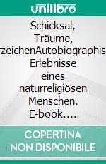 Schicksal, Träume, VorzeichenAutobiographische Erlebnisse eines naturreligiösen Menschen. E-book. Formato EPUB ebook di Árpád Baron von Nahodyl Neményi