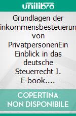 Grundlagen der Einkommensbesteuerung von PrivatpersonenEin Einblick in das deutsche Steuerrecht I. E-book. Formato EPUB ebook di Martin Meißner