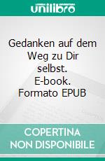Gedanken auf dem Weg zu Dir selbst. E-book. Formato EPUB ebook