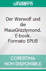 Der Werwolf und die MausGrizzlymond. E-book. Formato EPUB ebook