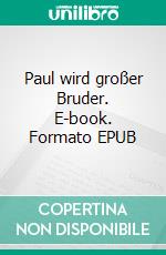 Paul wird großer Bruder. E-book. Formato EPUB ebook