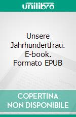 Unsere Jahrhundertfrau. E-book. Formato EPUB ebook