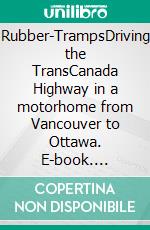 Rubber-TrampsDriving the TransCanada Highway in a motorhome from Vancouver to Ottawa. E-book. Formato EPUB ebook