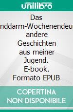 Das Blinddarm-Wochenendeund andere Geschichten aus meiner Jugend. E-book. Formato EPUB ebook di Jürgen Aymar