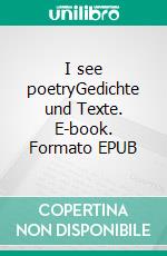 I see poetryGedichte und Texte. E-book. Formato EPUB ebook di Hannah Stockhammer