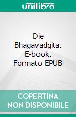 Die Bhagavadgita. E-book. Formato EPUB ebook