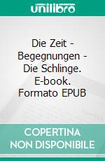 Die Zeit - Begegnungen  - Die Schlinge. E-book. Formato EPUB ebook