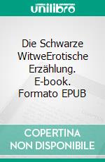 Die Schwarze WitweErotische Erzählung. E-book. Formato EPUB ebook