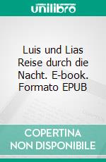 Luis und Lias Reise durch die Nacht. E-book. Formato EPUB ebook