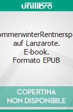 SommerwinterRentnerspaß auf Lanzarote. E-book. Formato EPUB ebook