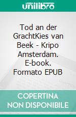 Tod an der GrachtKies van Beek - Kripo Amsterdam. E-book. Formato EPUB ebook di Thomas Ebeling