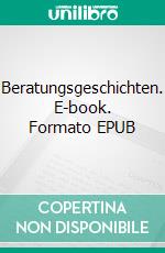 Beratungsgeschichten. E-book. Formato EPUB ebook di Tobias van der Velde