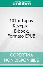 101 x Tapas Rezepte. E-book. Formato EPUB ebook