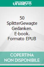 50 SplitterGewagte Gedanken. E-book. Formato EPUB ebook