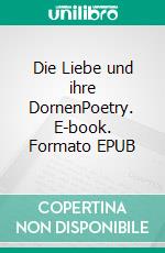 Die Liebe und ihre DornenPoetry. E-book. Formato EPUB ebook