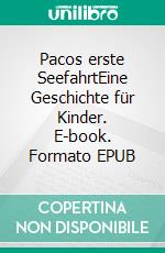 Pacos erste SeefahrtEine Geschichte für Kinder. E-book. Formato EPUB ebook di Kurt Leodolter