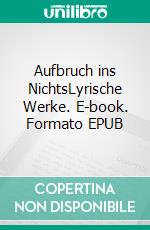 Aufbruch ins NichtsLyrische Werke. E-book. Formato EPUB ebook di Max von Hohnstein