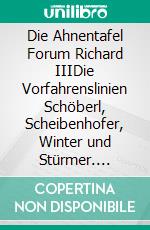 Die Ahnentafel Forum Richard IIIDie Vorfahrenslinien Schöberl, Scheibenhofer, Winter und Stürmer. E-book. Formato EPUB ebook