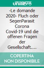 -Le domande 2020- Fluch oder SegenParasit Corona Covid-19 und die offenen Fragen der Gesellschaft. E-book. Formato EPUB ebook