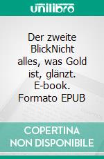 Der zweite BlickNicht alles, was Gold ist, glänzt. E-book. Formato EPUB ebook di Ina Brandt