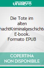 Die Tote im alten SchachtKriminalgeschichten. E-book. Formato EPUB ebook di Barbara Ehrt