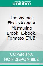 The Vivenot ElegiesAlong a Murmuring Brook. E-book. Formato EPUB ebook