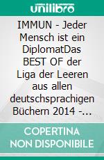 IMMUN - Jeder Mensch ist ein DiplomatDas BEST OF der Liga der Leeren aus allen deutschsprachigen Büchern 2014 - 2020. E-book. Formato EPUB ebook di Pier Zellin