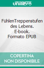 FühlenTreppenstufen des Lebens. E-book. Formato EPUB ebook di Gerd Steinkoenig