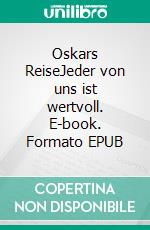 Oskars ReiseJeder von uns ist wertvoll. E-book. Formato EPUB ebook