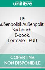 US AußenpolitikAußenpolitik Sachbuch. E-book. Formato EPUB