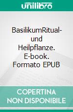 BasilikumRitual- und Heilpflanze. E-book. Formato EPUB ebook