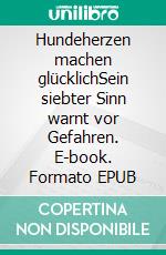 Hundeherzen machen glücklichSein siebter Sinn warnt vor Gefahren. E-book. Formato EPUB ebook