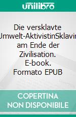 Die versklavte Umwelt-AktivistinSklavin am Ende der Zivilisation. E-book. Formato EPUB ebook
