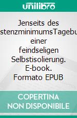 Jenseits des ExistenzminimumsTagebuch einer feindseligen Selbstisolierung. E-book. Formato EPUB ebook di Conrad de Buer