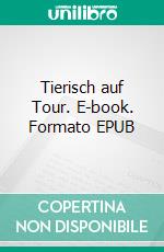 Tierisch auf Tour. E-book. Formato EPUB ebook