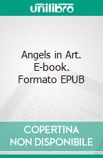 Angels in Art. E-book. Formato EPUB ebook di Clara Erskine Clement Waters