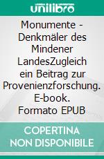Monumente - Denkmäler des Mindener LandesZugleich ein Beitrag zur Provenienzforschung. E-book. Formato EPUB ebook di Volker Tiemann