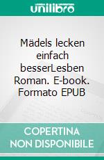 Mädels lecken einfach besserLesben Roman. E-book. Formato EPUB ebook