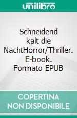 Schneidend kalt die NachtHorror/Thriller. E-book. Formato EPUB ebook di Tim Burgmer