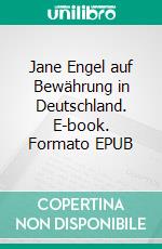 Jane Engel auf Bewährung in Deutschland. E-book. Formato EPUB ebook