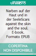 Narben auf der Haut und in der SeeleScars against the skin and the soul. E-book. Formato EPUB ebook