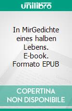 In MirGedichte eines halben Lebens. E-book. Formato EPUB ebook