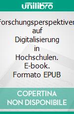 Forschungsperspektiven auf Digitalisierung in Hochschulen. E-book. Formato EPUB ebook di Hofhues Sandra